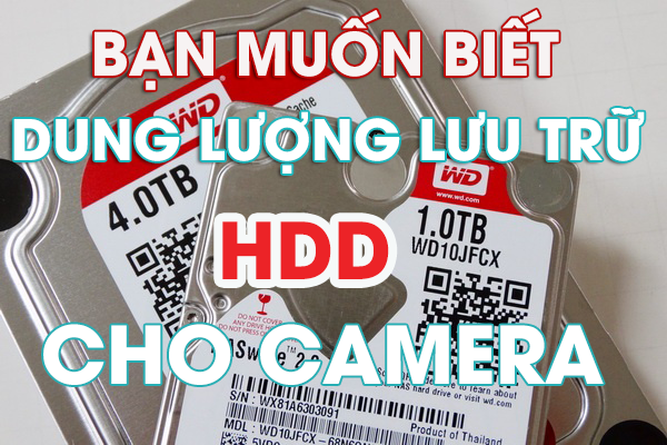CÁCH TÍNH DUNG LƯỢNG Ổ CỨNG LƯU TRỮ CHO  ĐẦU GHI HÌNH CAMERA GIÁM SÁT